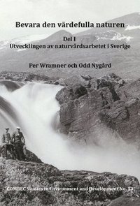 Bevara den vrdefulla naturen. Del I, Utvecklingen av naturvrdsarbetet i Sverige (hftad)