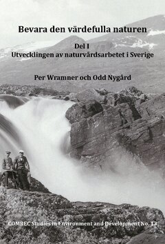 Bevara den v�rdefulla naturen. Del I, Utvecklingen av naturv�rdsarbetet i Sverige (inbunden)