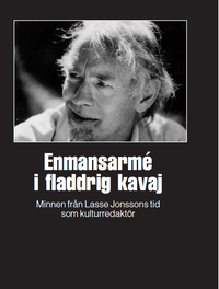 Enmansarmé i fladdrig kavaj : minnen från Lasse Jonssons tid som kulturredaktör (häftad)