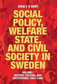 Social Policy, Welfare State, and Civil Society in Sweden: Volume I: History, Policies, and Institutions 1884-1988 (inbunden)