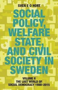 Social Policy, Welfare State, and Civil Society in Sweden: Volume II: The Lost World of Social Democracy 1988-2015 (häftad)