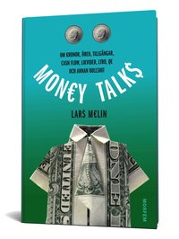 Money talks : om kronor, ören, tillgångar, cash flow, likvider, ltro, qe och annan bullshit (inbunden)
