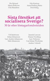 Sista försöket att socialisera Sverige? : 30 år efter löntagarfondsstriden (pocket)