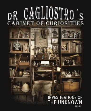 Dr Cagliostro's Cabinet of Curiosities - Investigations of the Unknown vol. (häftad)