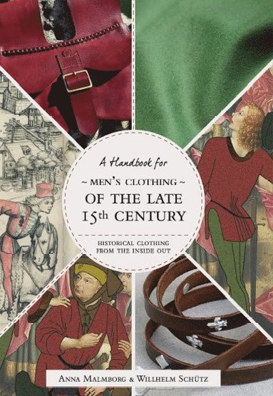Historical Clothing From the Inside Out: Men's Clothing of the Late 15th Century (inbunden)