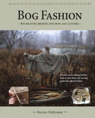 Bog Fashion - Recreating Bronze and Iron Age Clothes (hftad)