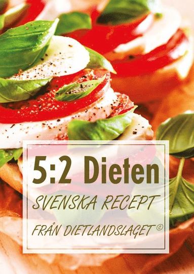 5:2 Dieten: Svenska recept från Dietlandslaget (inbunden)