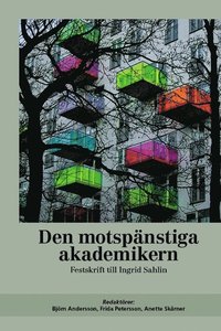 Den motspänstiga akademikern : festskrift till Ingrid Sahlin (häftad)