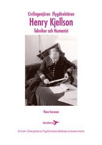 Civilingenjren Flygdirektren Henry Kjellson : tekniker och humanist (inbunden)