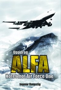 Uppdrag ALFA : hotet mot Air Force One (inbunden)