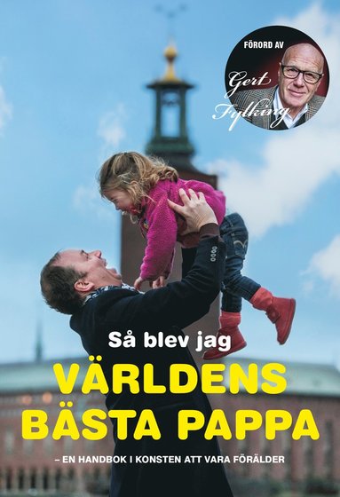 Så blev jag världens bästa pappa : en handbok i konsten att vara förälder (häftad)