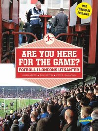 Are you here for the game? : fotboll i Londons utkanter (inbunden)