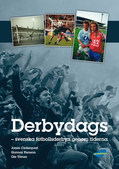 Derbydags : svenska fotbollsderbyn genom tiderna (inbunden)