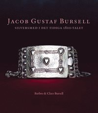 Jacob Gustaf Bursell : silversmed i det tidiga 1800-talet (inbunden)