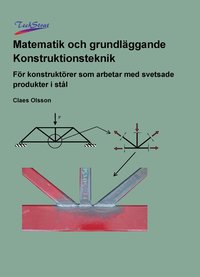 Matematik och grundläggande konstruktionsteknik : för konstruktörer som arbetar med svetsade produkter i stål (inbunden)