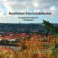 Berättelser från Gamlestaden : en stadsdels kulturarv i blickfånget (kartonnage)