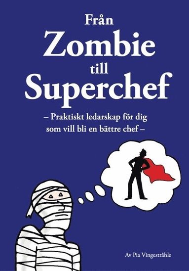 Frn zombie till superchef : praktiskt ledarskap fr dig som vill bli en bttre chef (inbunden)