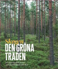 Skogen : den gröna tråden - en reportagebok om det svenska familjeskogsbruket (inbunden)