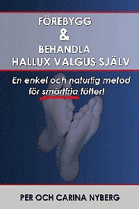 Förebygg och behandla Hallux Valgus själv : en enkel och naturlig metod för smärtfria fötter (häftad)