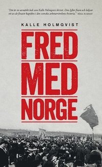 Fred med Norge : arbetarrörelsen och unionsupplösningen 1905 (häftad)