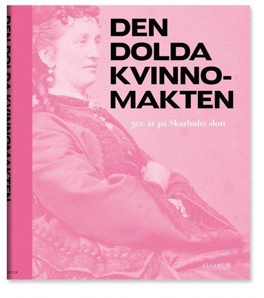 Den dolda kvinnomakten : 500 r p Skarhults slott (ljudbok)