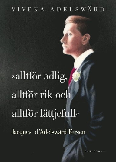 Alltför adlig, alltför rik, alltför lättjefull : Jacques D'Adelswärd Fersen (pocket)