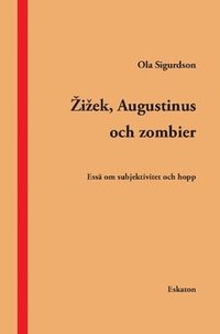Zizek, Augustinus och zombier : ess om subjektivitet och hopp (hftad)