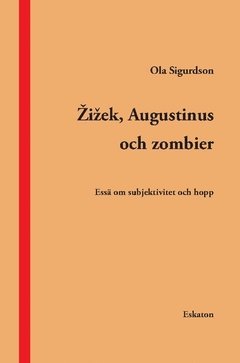 Zizek, Augustinus och zombier : ess om subjektivitet och hopp (hftad)