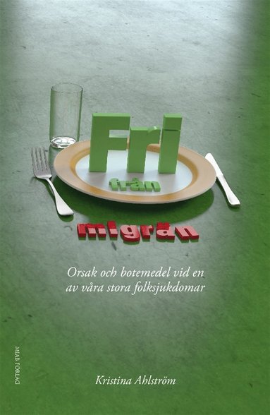 Fri från migrän - Orsak och botemedel vid en av våra stora folksjukdomar (inbunden)