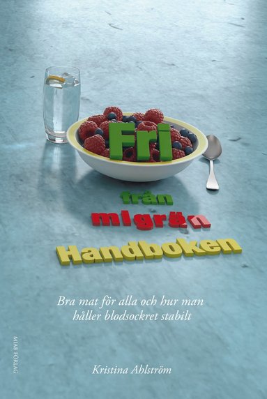 Fri frn migrn : handboken - bra mat fr alla och hur man hller blodsockret stabilt (inbunden)