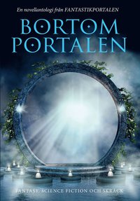 Bortom portalen : en novellantologi från Fantastikportalen (häftad)