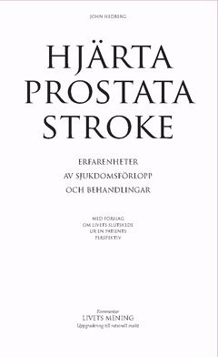 Hj�rta, prostata, stroke : erfarenheter av sjukdomsf�rlopp och behandlingar - med f�rslag om livets slutskede ur en patients perspektiv (inbunden)