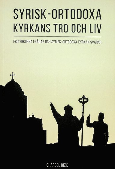 Syrisk-ortodoxa kyrkans tro och liv : frikyrkorna frågar och Syrisk-ortodoxa kyrkan svarar (kartonnage)