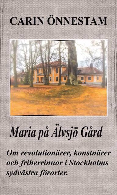 Maria p lvsj grd : om revolutionrer, konstnrer och friherrinnor i Stockholms sydvstra frorter (spel)