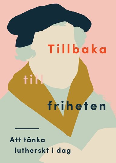 Tillbaka till friheten : att t�nka lutherskt idag (h�ftad)