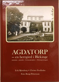 Agdatorp : en herrgård i Blekinge - statsmän, amiraler, kvinnopionjärer, flyktingmottagare (inbunden)