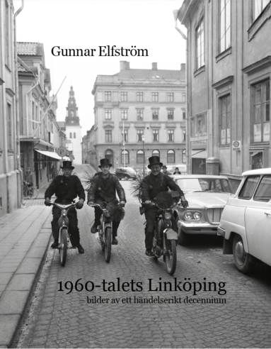 1960-talets Linkping - bilder av ett hndelserikt decennium (inbunden)
