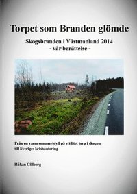 Torpet som Branden glömde : skogsbranden i Västmanland 2014  - vår berättelse - (häftad)