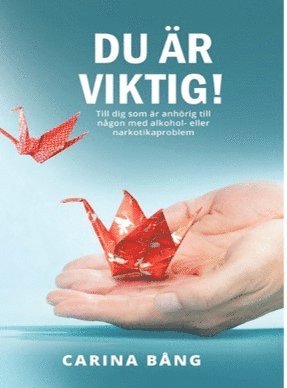 Du är viktig! : till dig som är anhörig till en person med alkohol- eller narkotikaproblem (häftad)