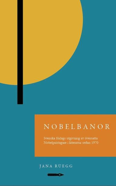 Nobelbanor: Svenska förlags utgivning av översatta Nobelpristagare i litteratur sedan 1970 (häftad)