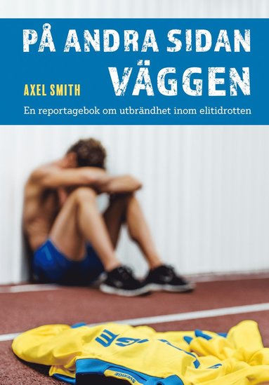 P andra sidan vggen : en reportagebok om utbrndhet inom elitidrotten (inbunden)