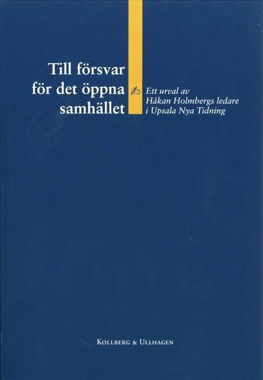 Till frsvar fr det ppna samhllet - Ett urval av Hkan Holmbergs ledare i Upsala Nya Tidning (kartonnage)