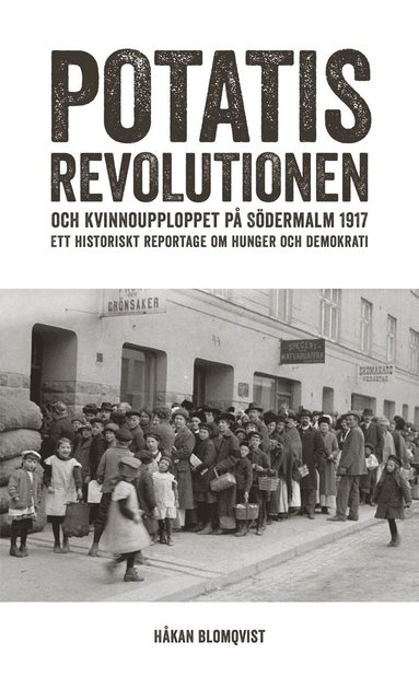 Potatisrevolutionen och kvinnoupploppet p� S�dermalm 1917 Ett historiskt re (h�ftad)