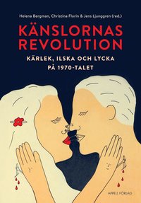 Känslornas revolution : kärlek, ilska och lycka på 1970-talet (inbunden)