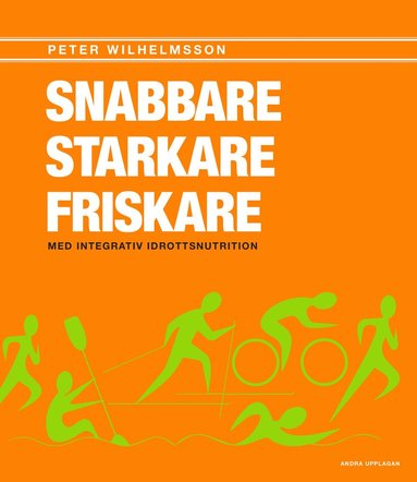 Snabbare, starkare, friskare : med integrativ idrottsnutrition (inbunden)