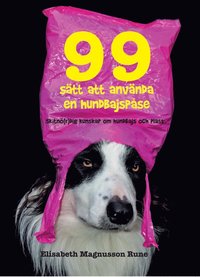 99 sätt att använda en hundbajspåse - Skitnö(r)dig kunskap om hundbajs och plast (häftad)