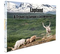 Lapland : a travel to Europe's last wilderness (inbunden)