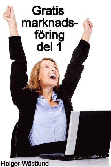 Gratis marknadsföring - del 1 : Om e-böcker, nyhetsbrev och att skaffa kunder (häftad)