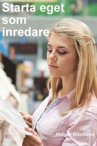 Starta eget som inredare - bli inredare, stylist eller jobba t leverantrer (hftad)