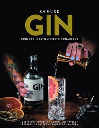 Svensk Gin : drinkar, destillerier & drömmare (inbunden)